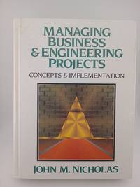 Managing Business and Engineering Projects: Concepts and Implementation