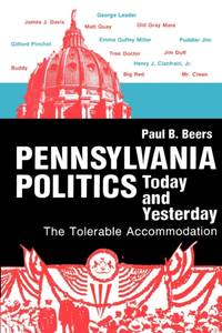 Pennsylvania Politics Today and Yesterday : The Tolerable Accommodation