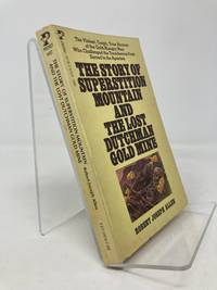 The Story of Superstion Mountain and the Lost Dutchman Gold Mine