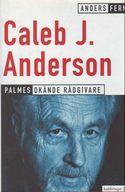 CALEB J. ANDERSON. Palmes okände rådgivare. En…