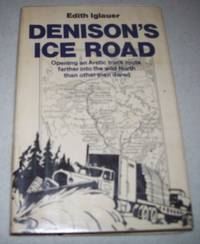 Denison's Ice Road: Opening an Arctic Truck Route Farther Into the Wild North than Other Men...