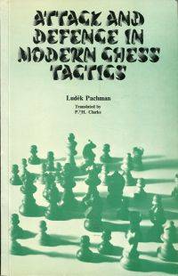 Attack and defence in modern chess tactics. by Pachman, Ludek - 1974 0710073739