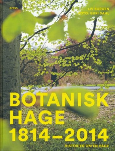 Botanisk hage. 1814 - 2014. Historien om en hage