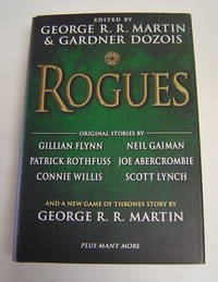 Rogues by Martin, George R. R. and Gardner Dozois (Edited by). Includes Stories by Connie Willis, Carrie Vaughn, Michael Swanwick, and Daniel Abraham Among Others - 2014