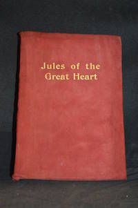 cover of Jules of the Great Heart; "Free" Trapper and Outlaw in the Hudson Bay Region in the Early Days
