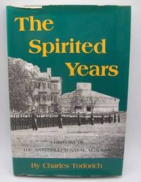 The Spirited Years: A History of the Antebellum Naval Academy by Charles Todorich - 1984