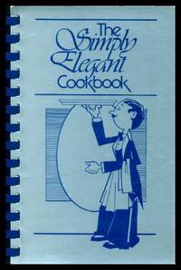 THE SIMPLY ELEGANT COOKBOOK by Hofstetter, Mary E. (editor) - 1983