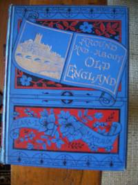 Around and About Old England by Clara L. Mateaux