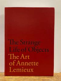 The Strange Life of Objects: The Art of Annette Lemieux