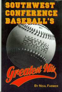 Southwest Conference Baseball&#039;s Greatest Hits by Neal Farmer - 1996