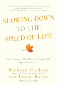 Slowing down to the Speed of Life : How to Create a More Peaceful  Simpler Life from the Inside Out