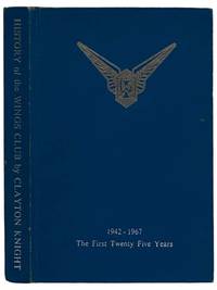 The History of the Wings Club: The First Twenty Five Years, 1942-1967