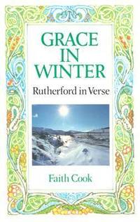 Grace in Winter : Rutherford in Verse