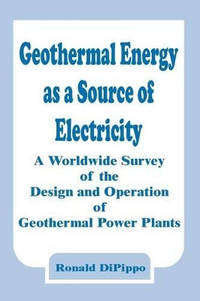 Geothermal Energy as a Source of Electricity: A Worldwide Survey of the Design and Operation of...