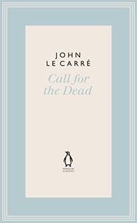 cover of Call for the Dead (The Penguin John le Carré Hardback Collection)
