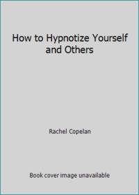 How to Hypnotize Yourself and Others by Rachel Copelan - Paperback - 1982 - from ThriftBooks (SKU: G0064635546I3N00)