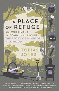 A Place of Refuge: An Experiment in Communal Living &acirc; The Story of Windsor Hill...