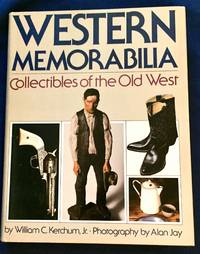 WESTERN MEMORABILIA; Collectibles of the Old West / by William C. Ketchum, Jr. / Photography by Alan Joy