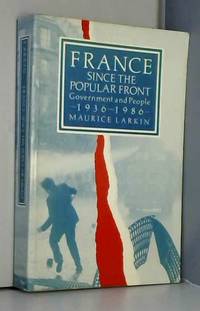 France Since the Popular Front: Government and People, 1936-1986 by Maurice Larkin - Paperback - 1988 - from AMMAREAL (SKU: B-770-936)
