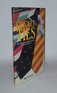 CRICKET TIES An International Guide For Cricket Lovers by LEWIS Vic