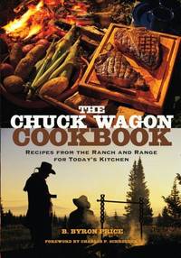 The Chuck Wagon Cookbook: Recipes from the Ranch and Range for Today's Kitchen