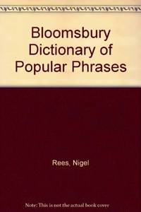 Bloomsbury Dictionary of Popular Phrases by Rees, Nigel