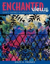 Enchanted Views: Quilts Inspired by Wrought-iron Designs