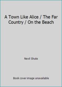 A Town Like Alice / The Far Country / On the Beach by Nevil Shute - 1991