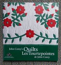 JOHN COREY&#039;S QUILTS / LES COURTEPOINTES DE JOHN COREY. by Larocque, Peter J. and Fullerton, W. Jane - 2014