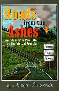 Roads from the Ashes : An Odyssey in Real Life on the Virtual Frontier