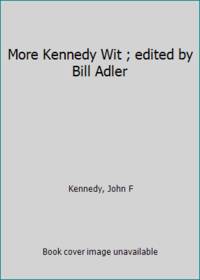 More Kennedy Wit ; edited by Bill Adler