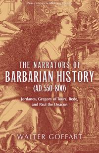 Narrators of Barbarian History (A.D. 550&acirc;800), The: Jordanes, Gregory of Tours,...