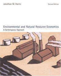 Environmental and Natural Resource Economics: A Contemporary Approach by Harris, Jonathan M