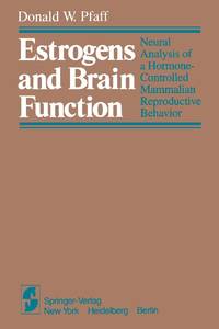 Estrogens and Brain Function : Neural Analysis of a Hormone-Controlled Mammalian Reproductive...