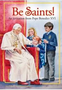 Be Saints!: An invitation from Pope Benedict XVI