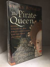 image of The Pirate Queen; Queen Elizabeth I, Her Pirate Adventurers, and the Dawn of Empire