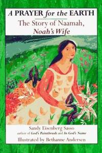 A Prayer for the Earth : The Story of Naamah, Noah's Wife by Sandy Eisenberg Sasso - Hardcover - 1996 - from ThriftBooks (SKU: G1879045605I3N00)