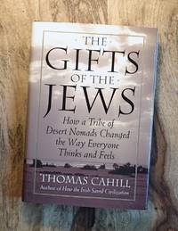 image of THE GIFTS OF THE JEWS : HINGES AND HISTORY : How a Tribe of Desert Nomands Changed the Way Everyone Thinks and Feels
