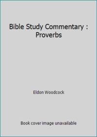 Bible Study Commentary : Proverbs