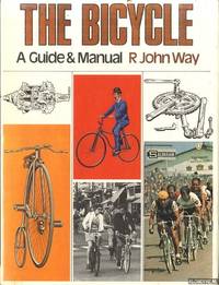 The Bicycle. A Guide &amp; Manual by Way, R. John - 1974