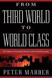 From Third World to World Class: The Future of Emerging Markets in the Global Economy