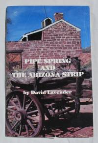 Pipe Spring and the Arizona Strip by David Lavender (1910-2003) - 1984