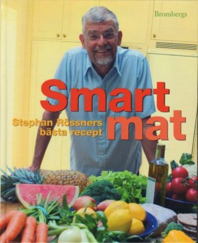 Smart mat. Stehphan Rössners bästa recept. Foto:…