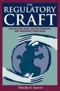 The Regulatory Craft : Controlling Risks, Solving Problems, and Managing Compliance