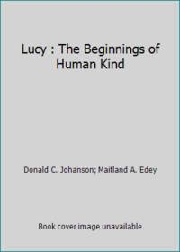 Lucy, the Beginning of Mankind by Johanson, Donald C - 1988