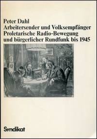 Arbeitersender und VolksempfÃ¤nger. by Dahl, Peter - 1978 3-8108-0072-4