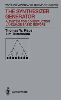 The Synthesizer Generator: A System for Constructing Language-Based Editors (Monographs in...