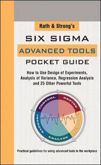 Rath & Strong's Six Sigma Advanced Tools Pocket Guide: How to Use Design Experiments, Analysis of...