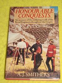 Honourable Conquests, An account of the enduring work of the Royal Engineers throughout the Empire.