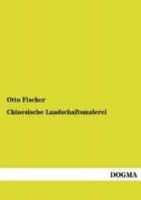 Chinesische Landschaftsmalerei (German Edition) by Otto Fischer - 2014-02-13